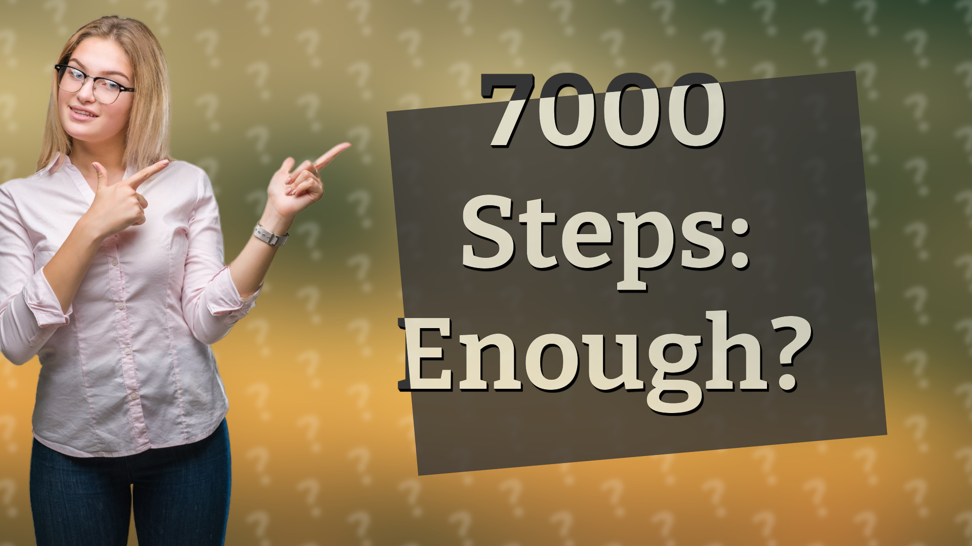 7000 Steps: Enough?