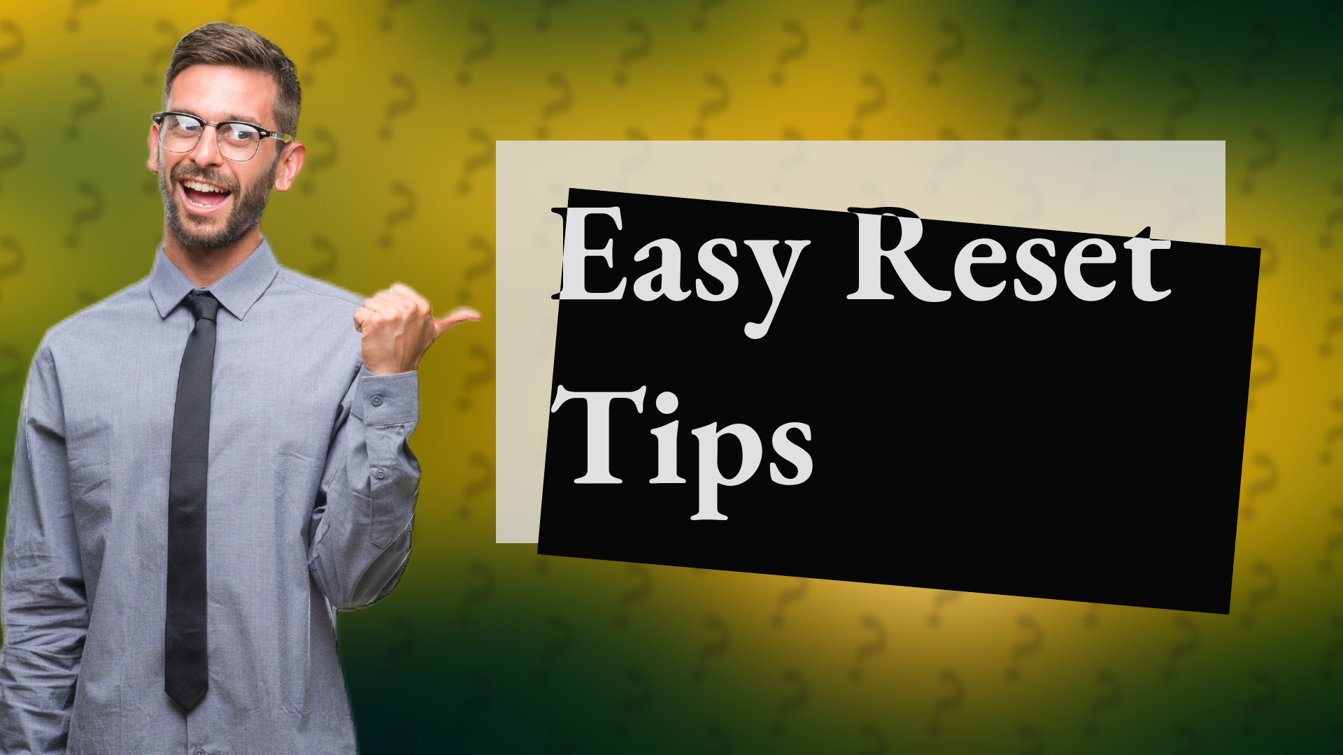 Easy Reset Tips
