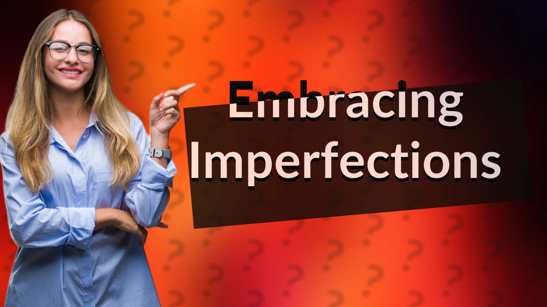 Embracing Imperfections