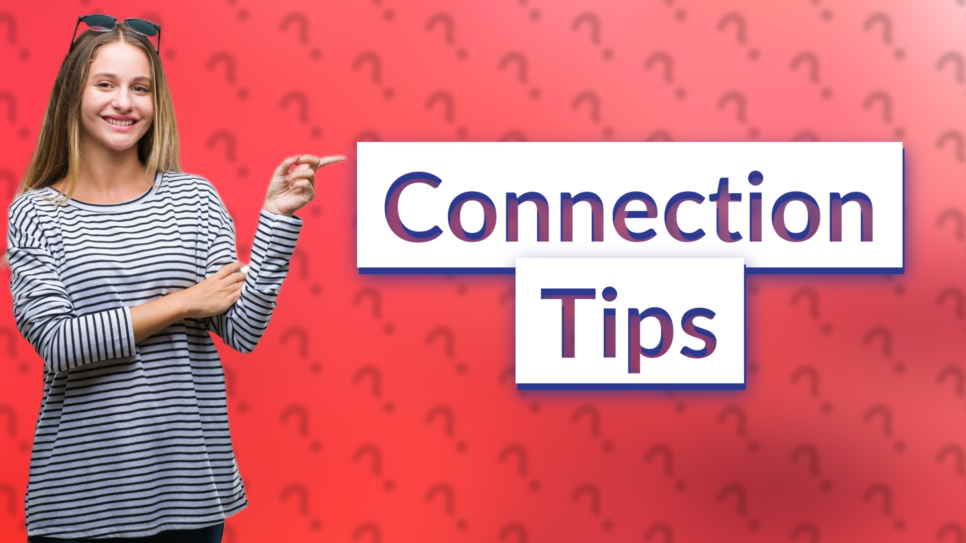 Connection Tips