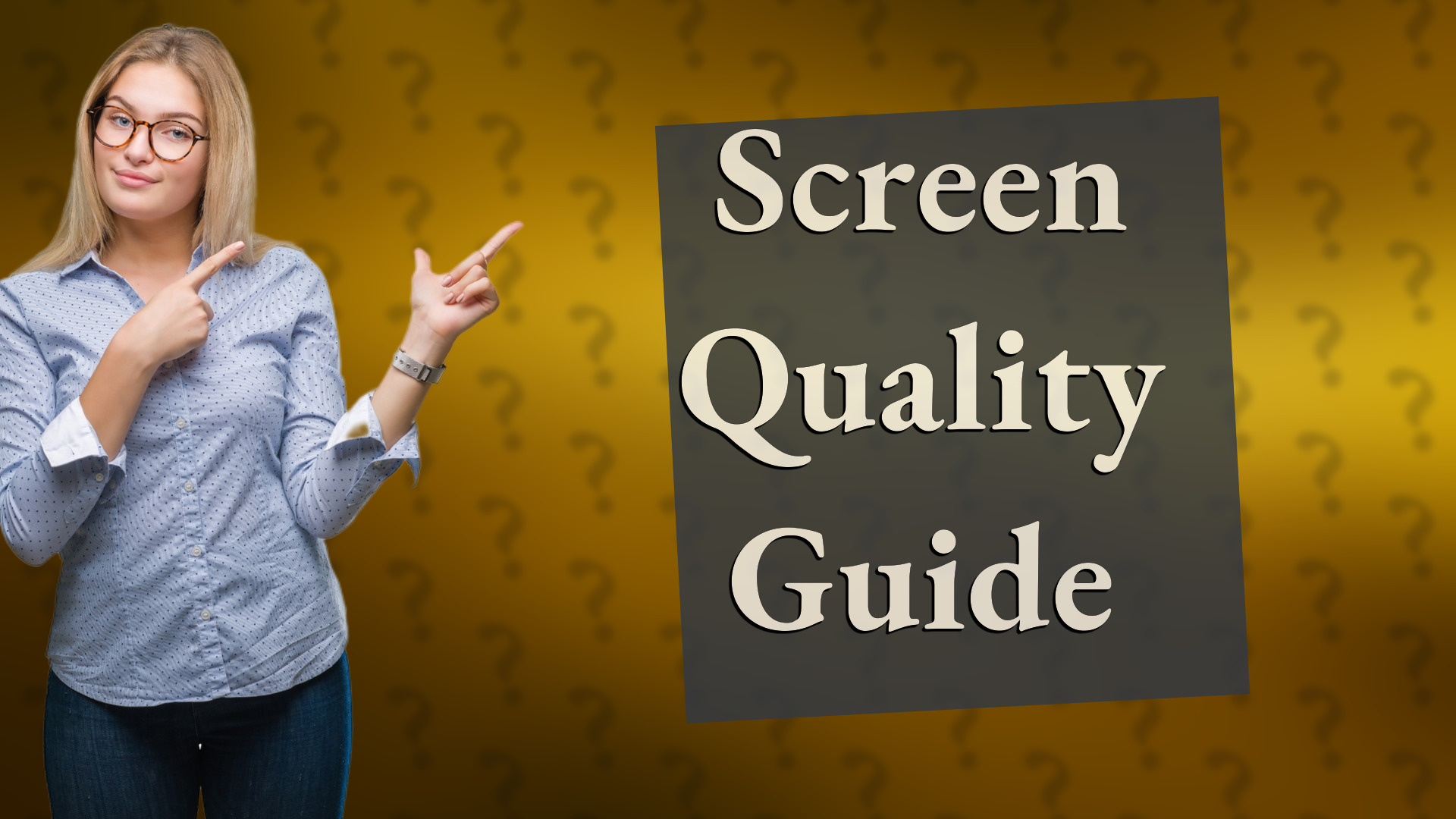 Screen Quality Guide