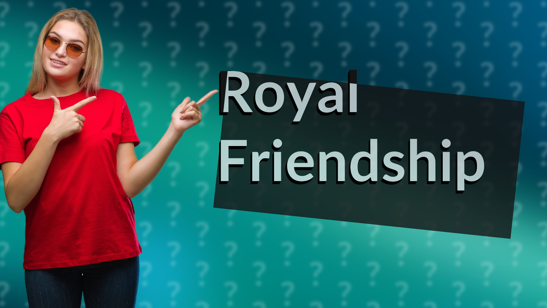 Royal Friendship