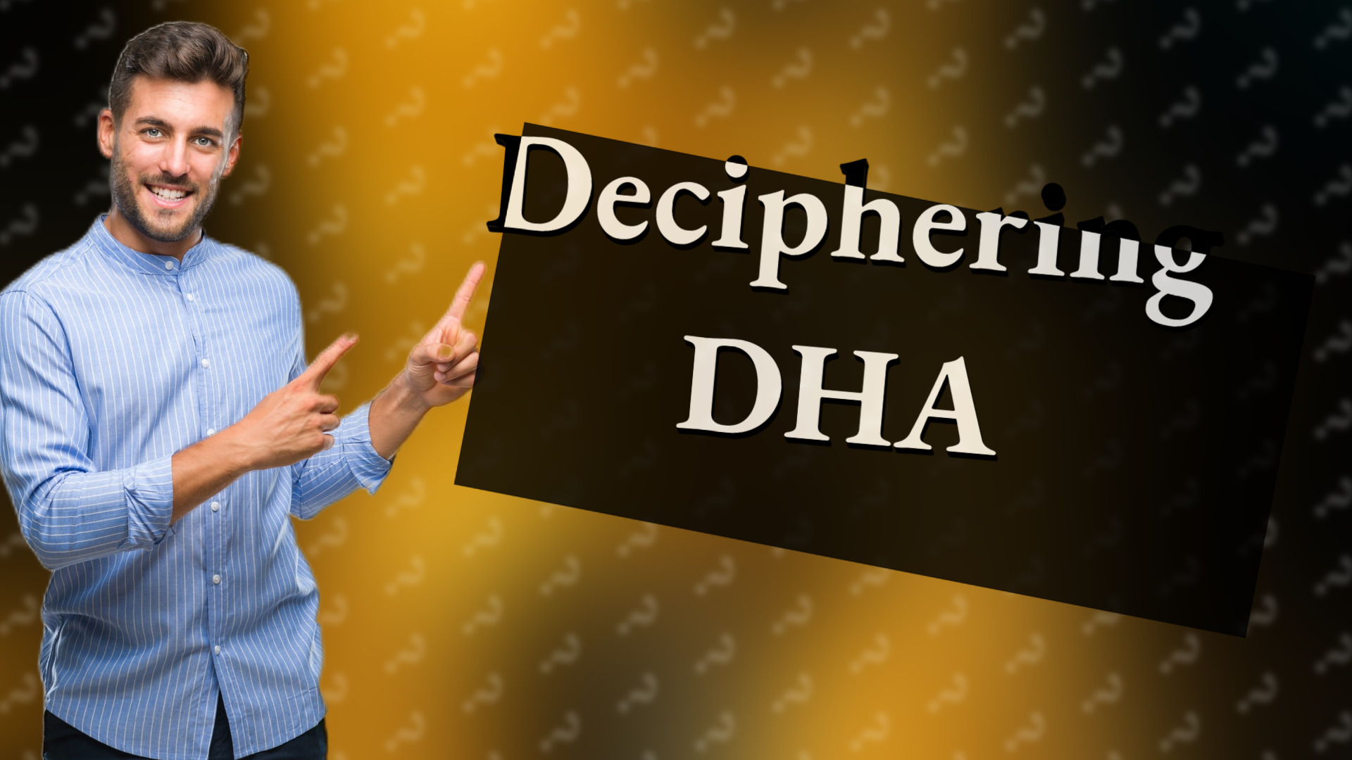 Deciphering DHA