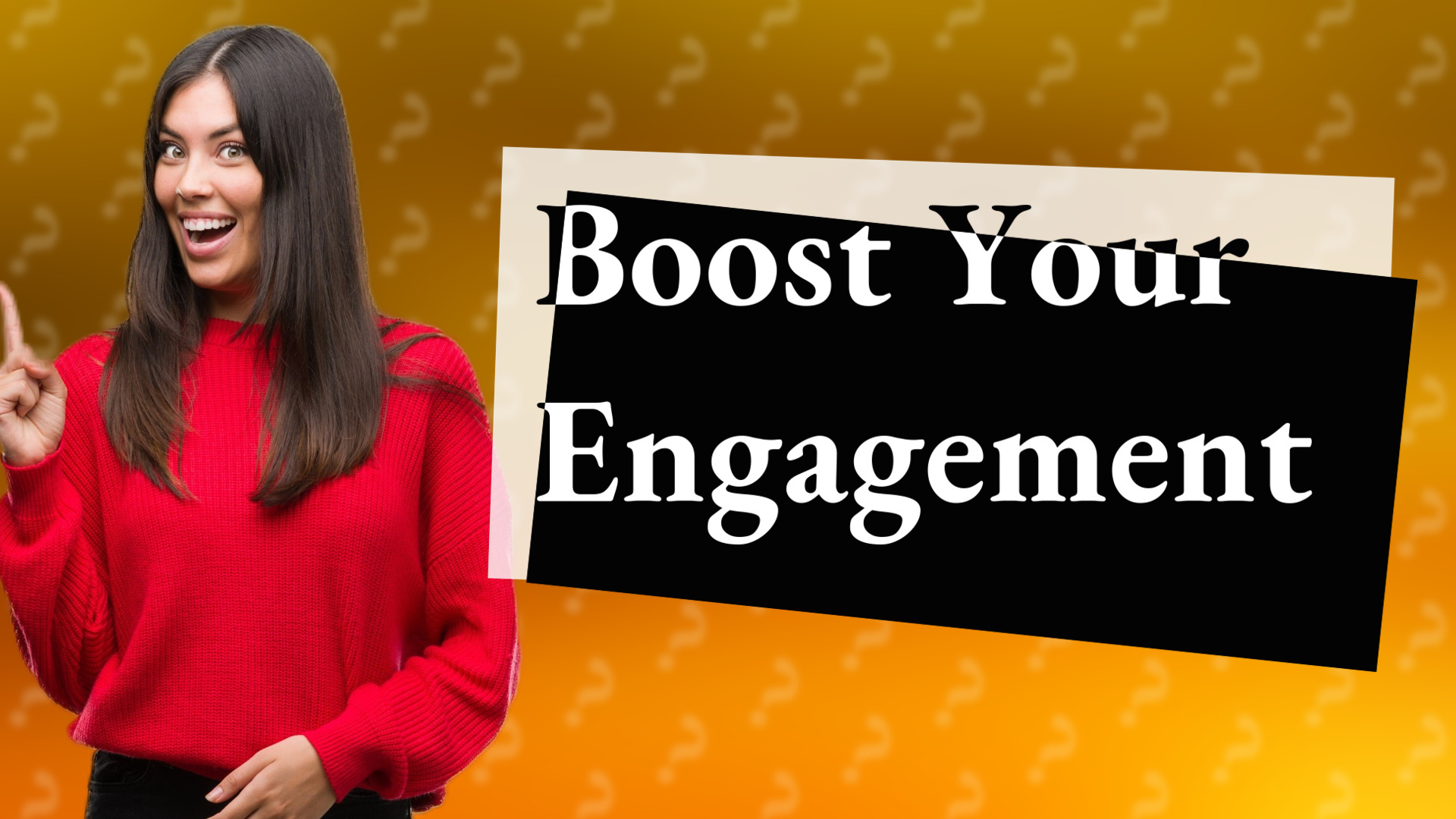 Boost Your Engagement