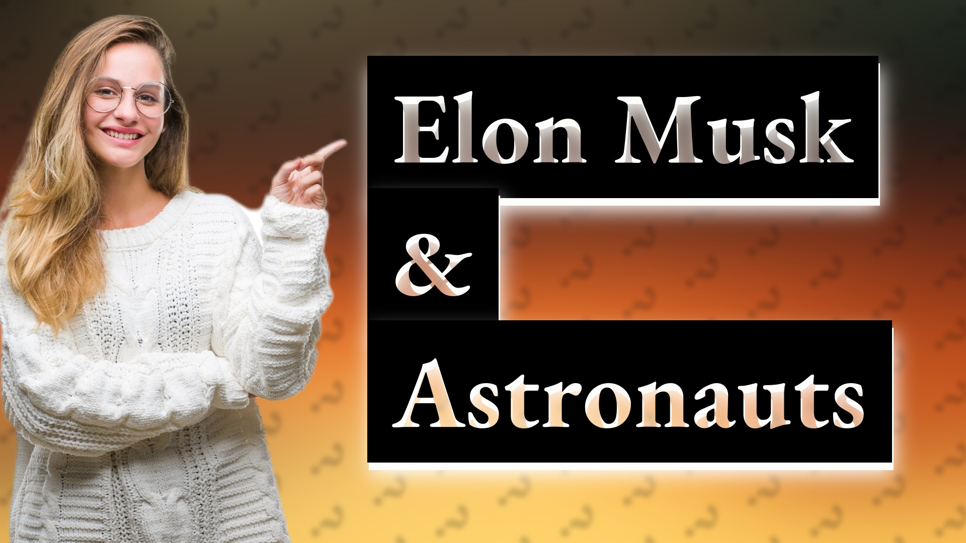 Elon Musk & Astronauts