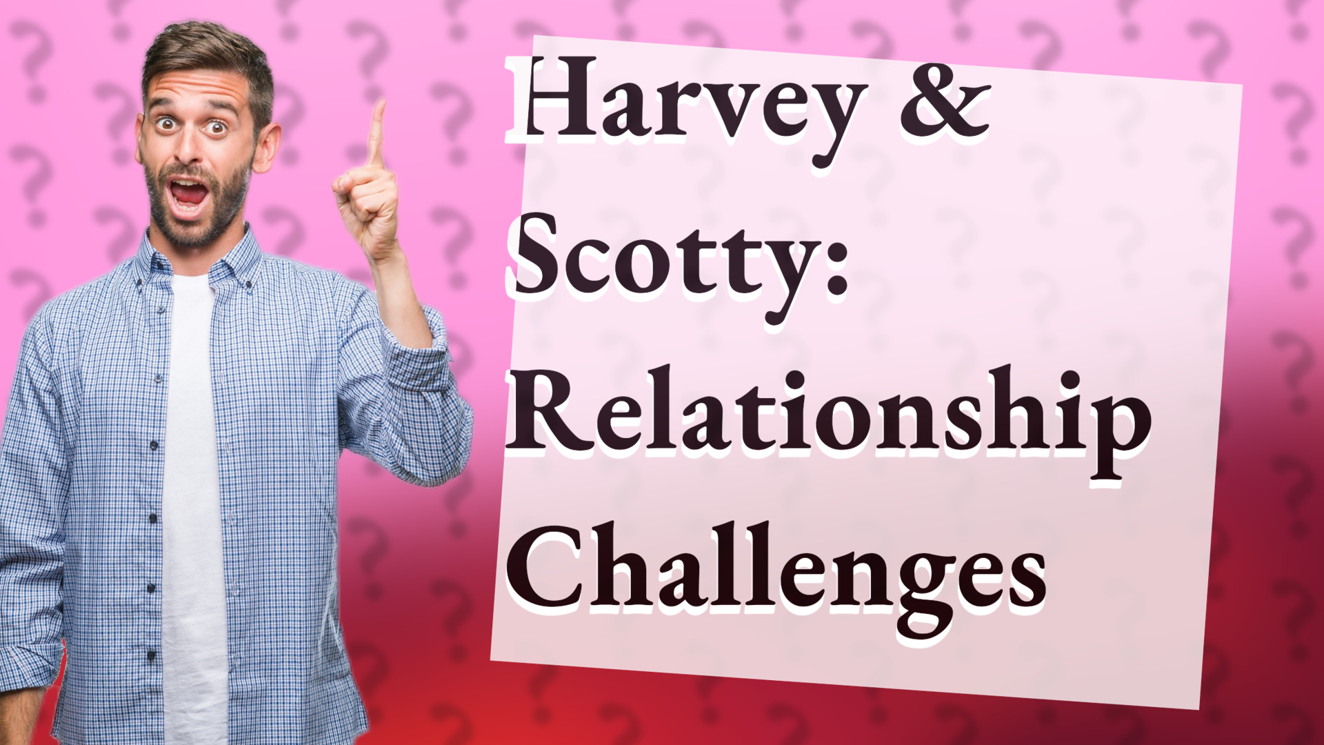 Harvey & Scotty: Relationship Challenges