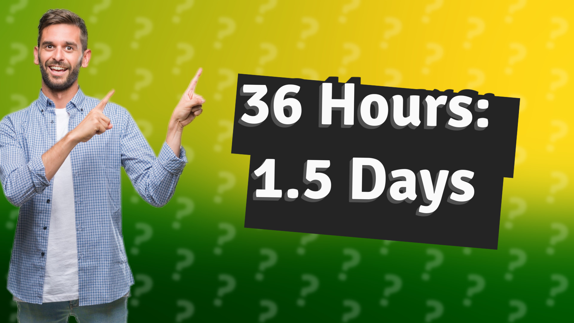36 Hours: 1.5 Days