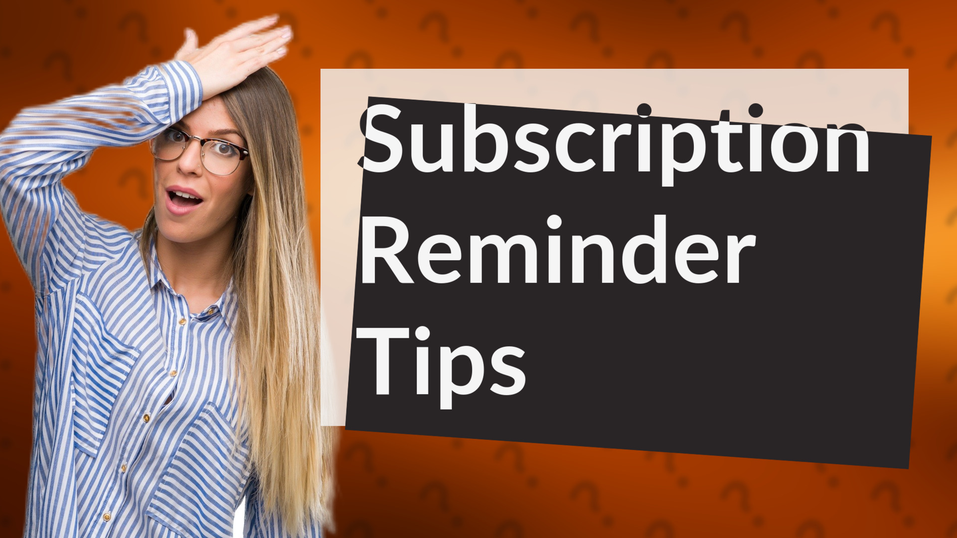 Subscription Reminder Tips