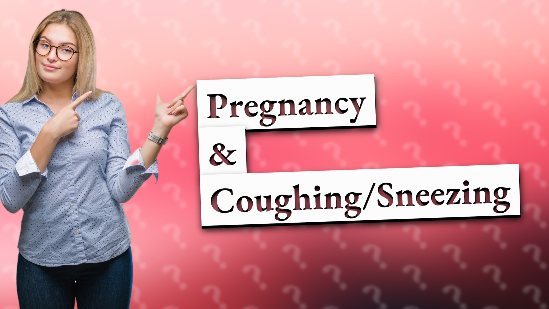 Pregnancy & Coughing/Sneezing