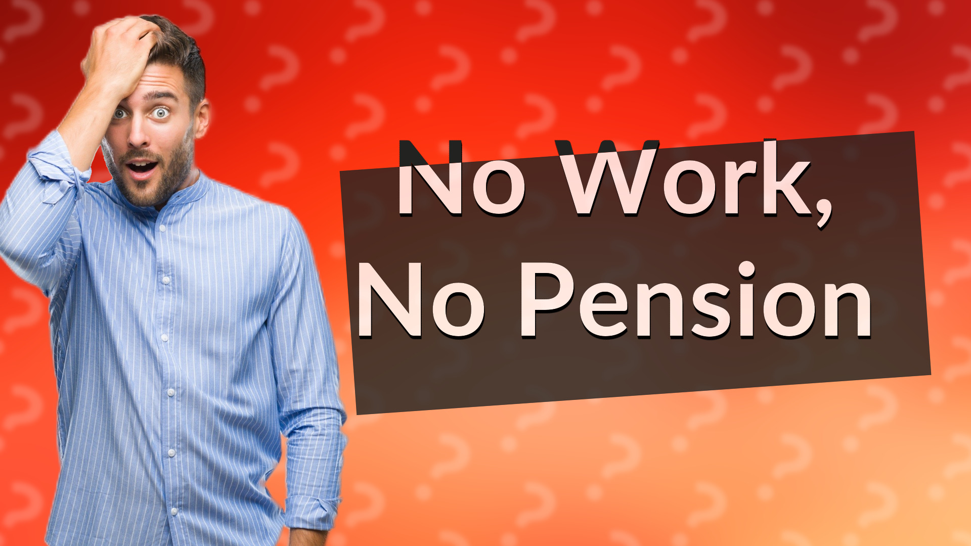 No Work, No Pension