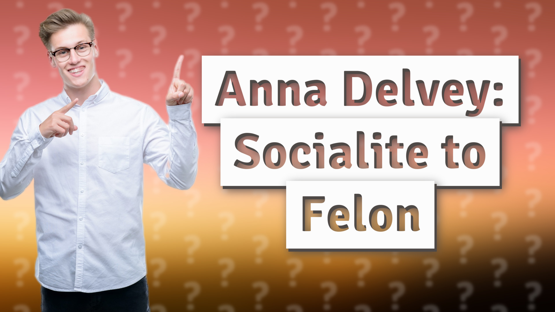 Anna Delvey: Socialite to Felon