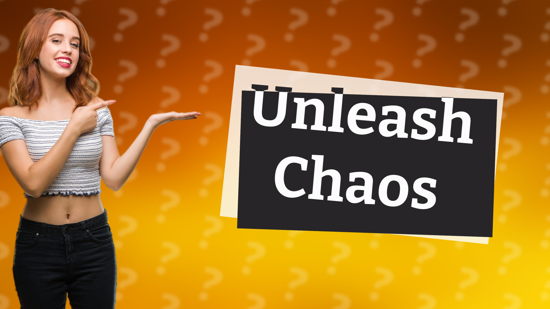 Unleash Chaos