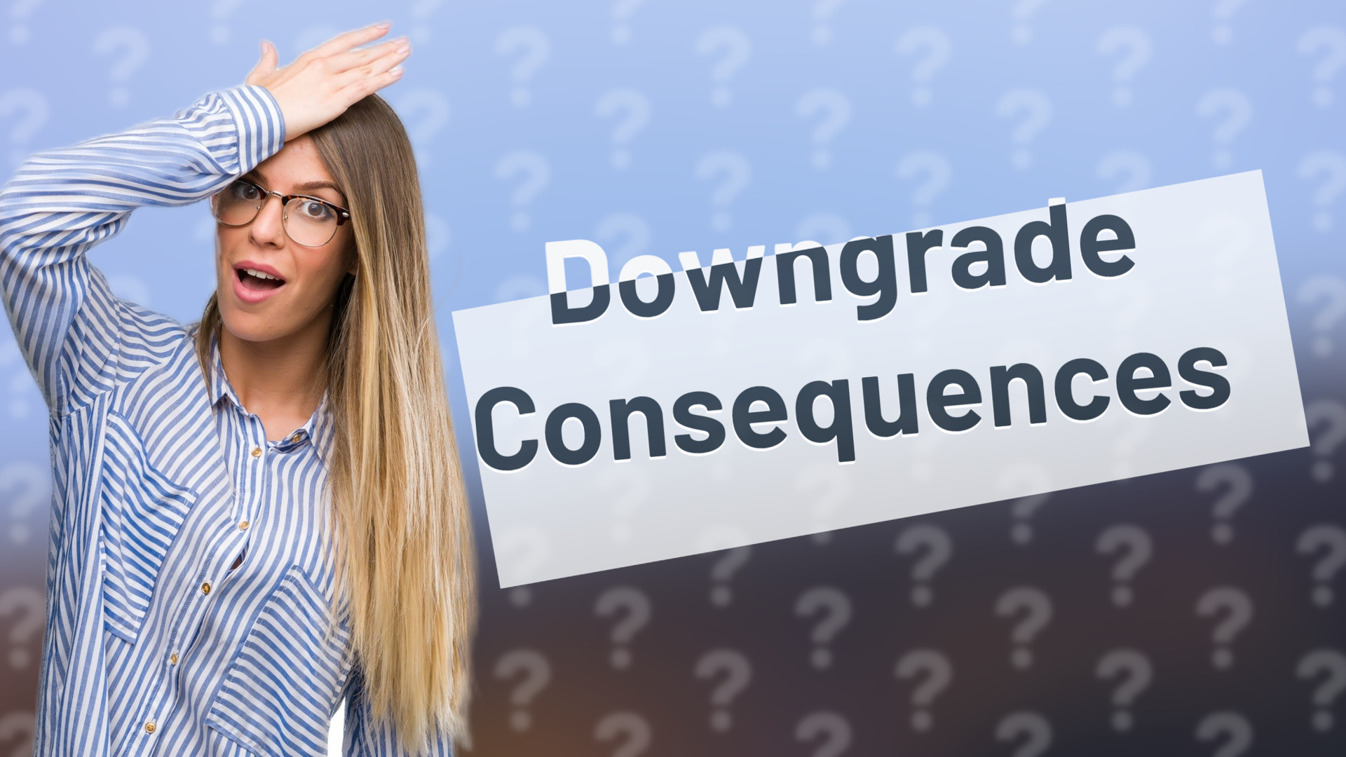 Downgrade Consequences