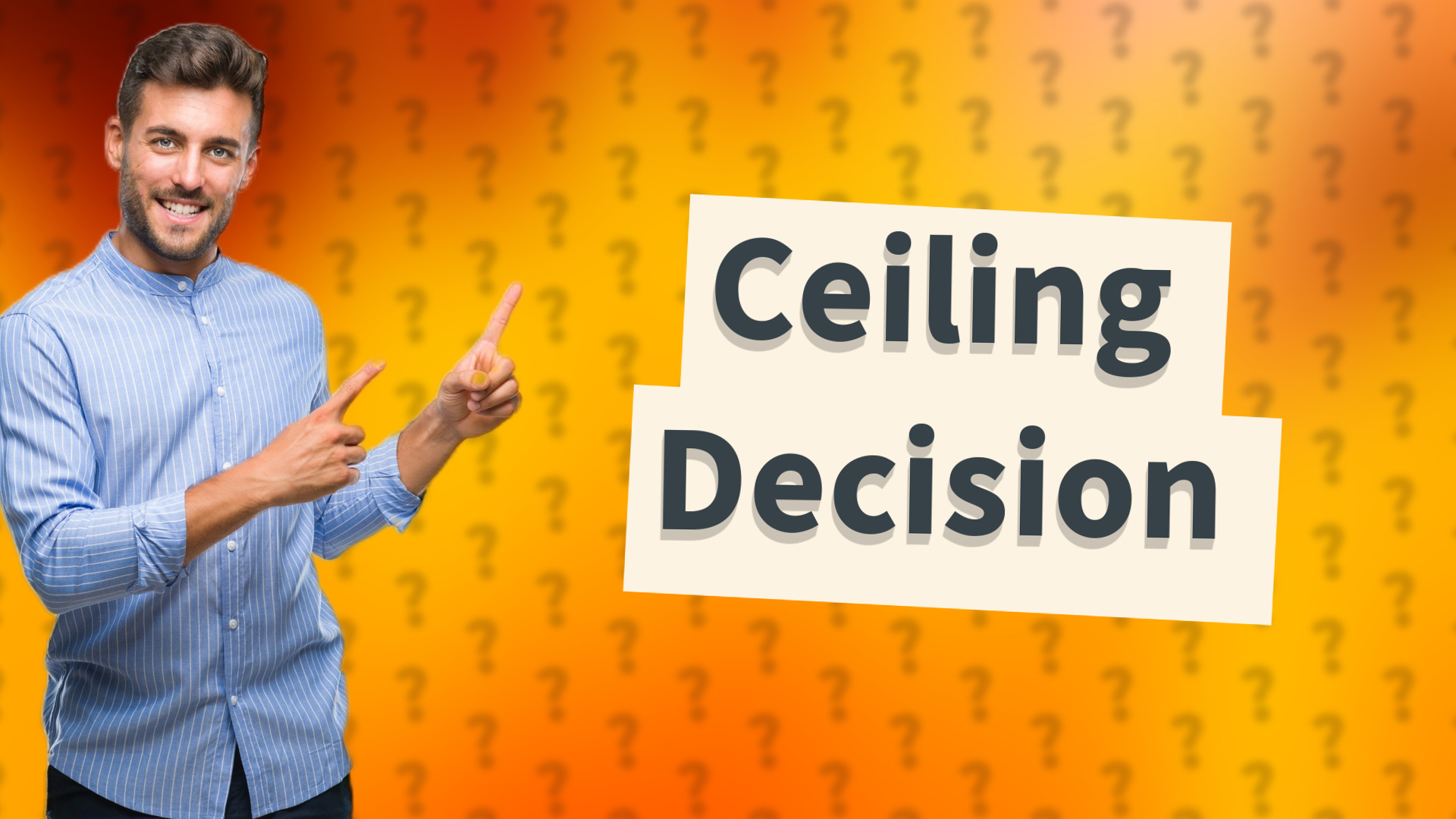 Ceiling Decision