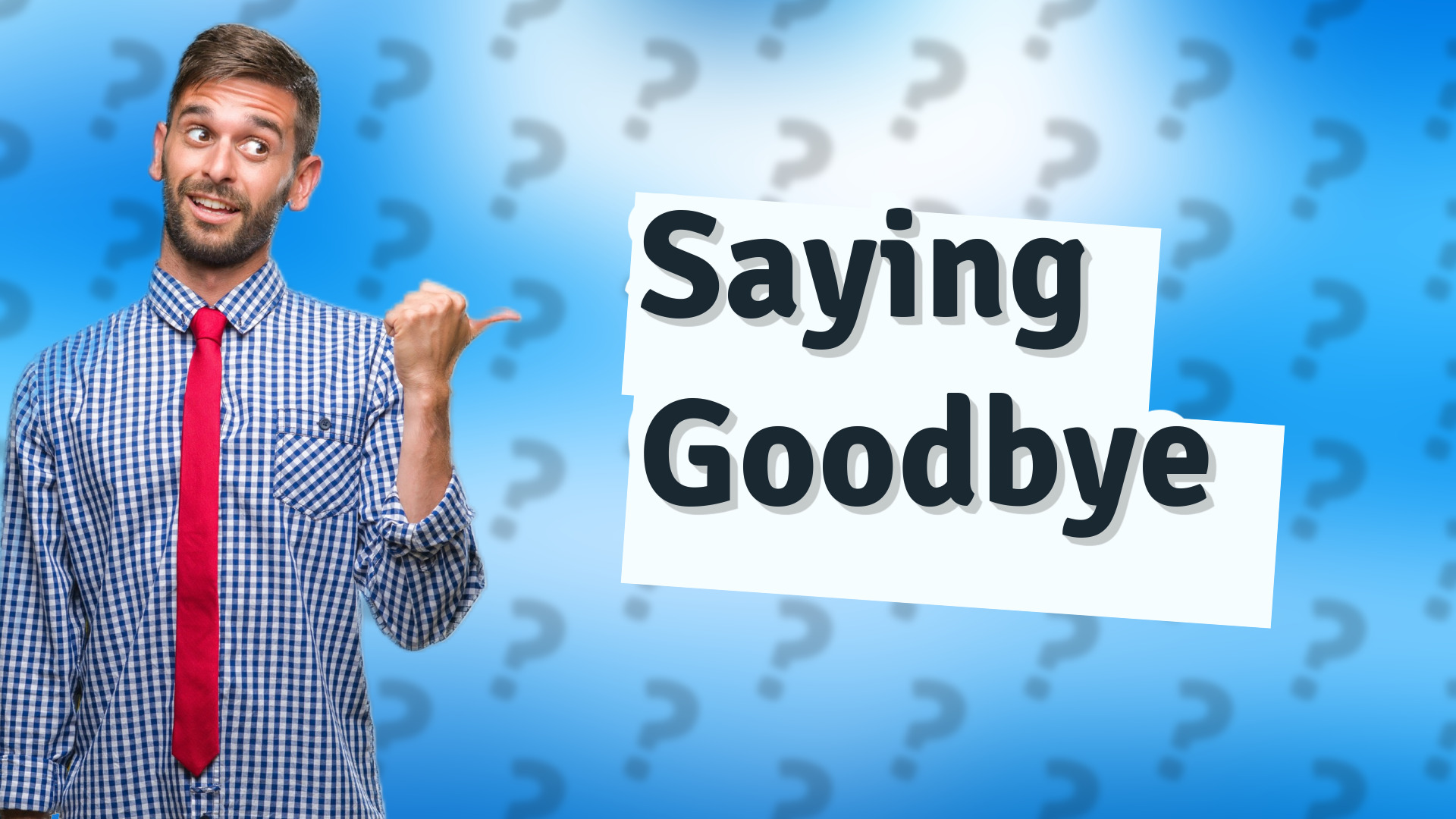 Saying Goodbye