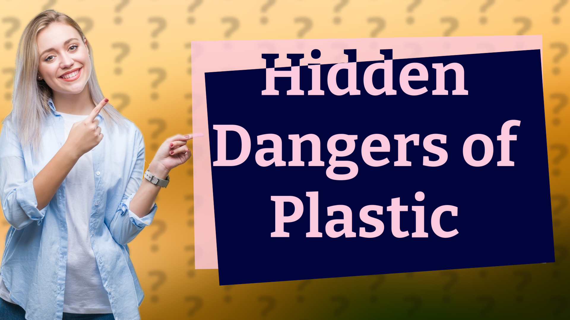 Hidden Dangers of Plastic