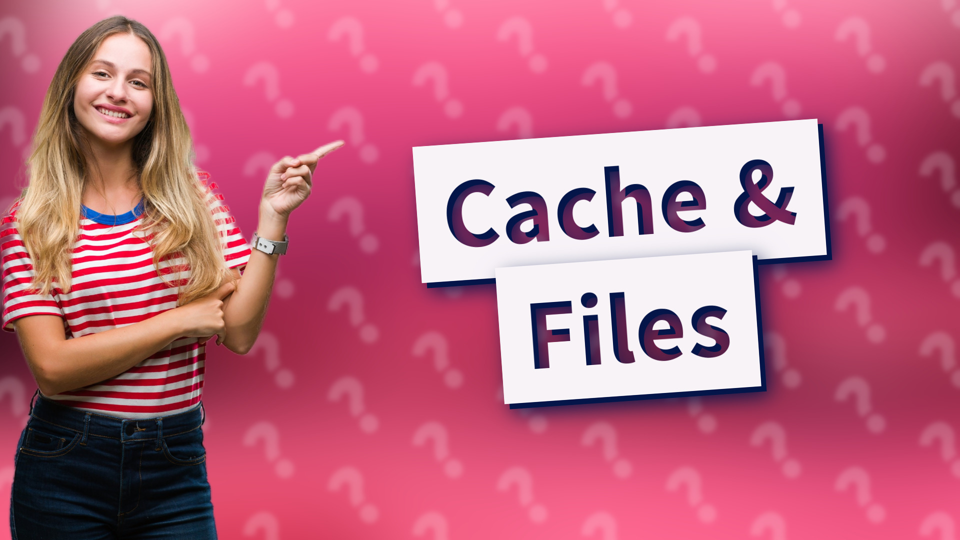 Cache & Files