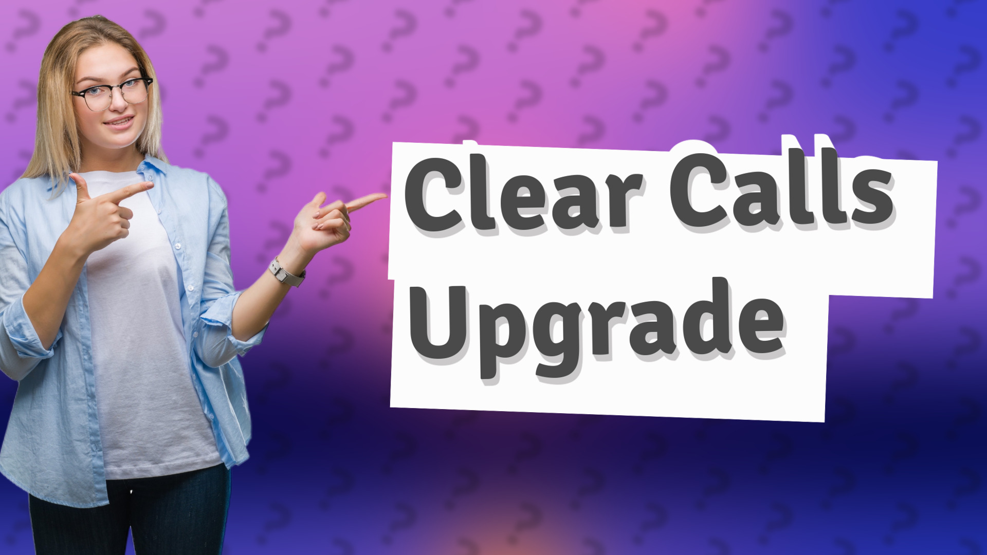 Clear Calls Upgrade