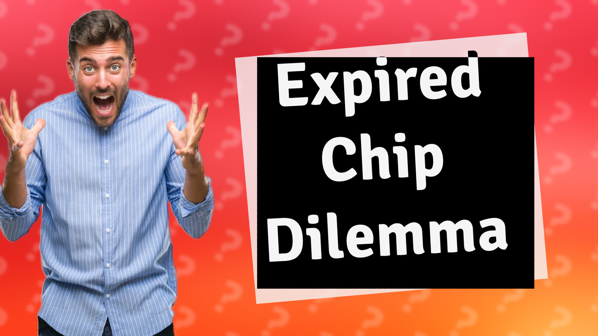 Expired Chip Dilemma