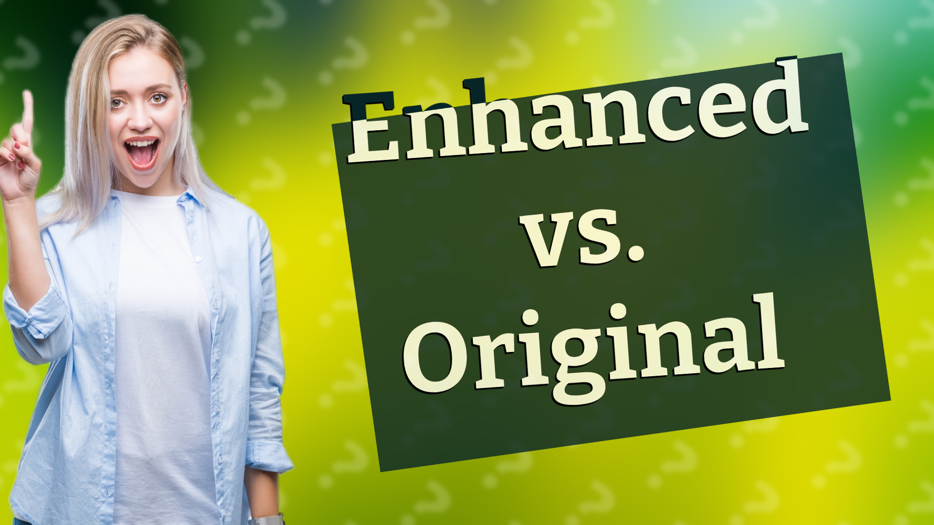 Enhanced vs. Original