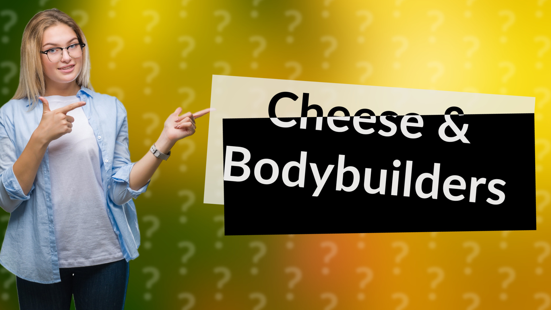 Cheese & Bodybuilders