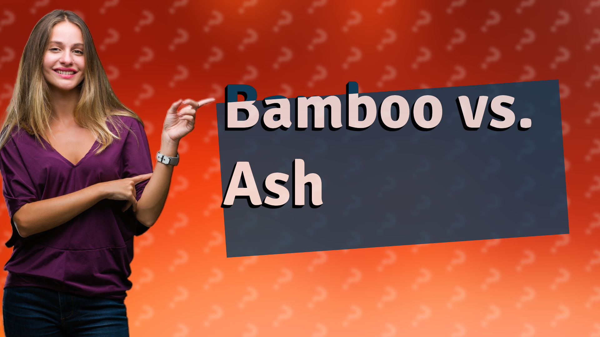 Bamboo vs. Ash