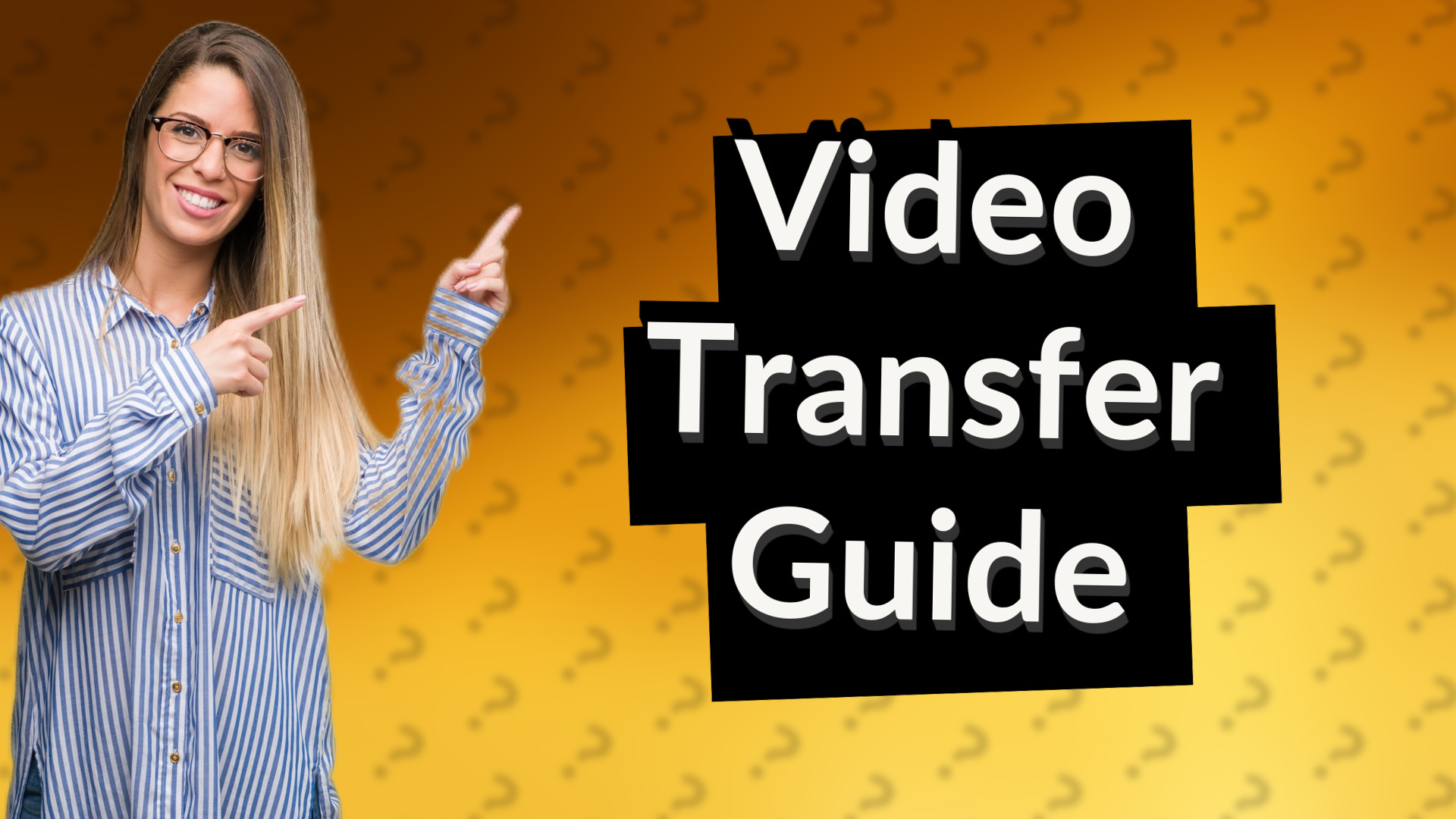 Video Transfer Guide