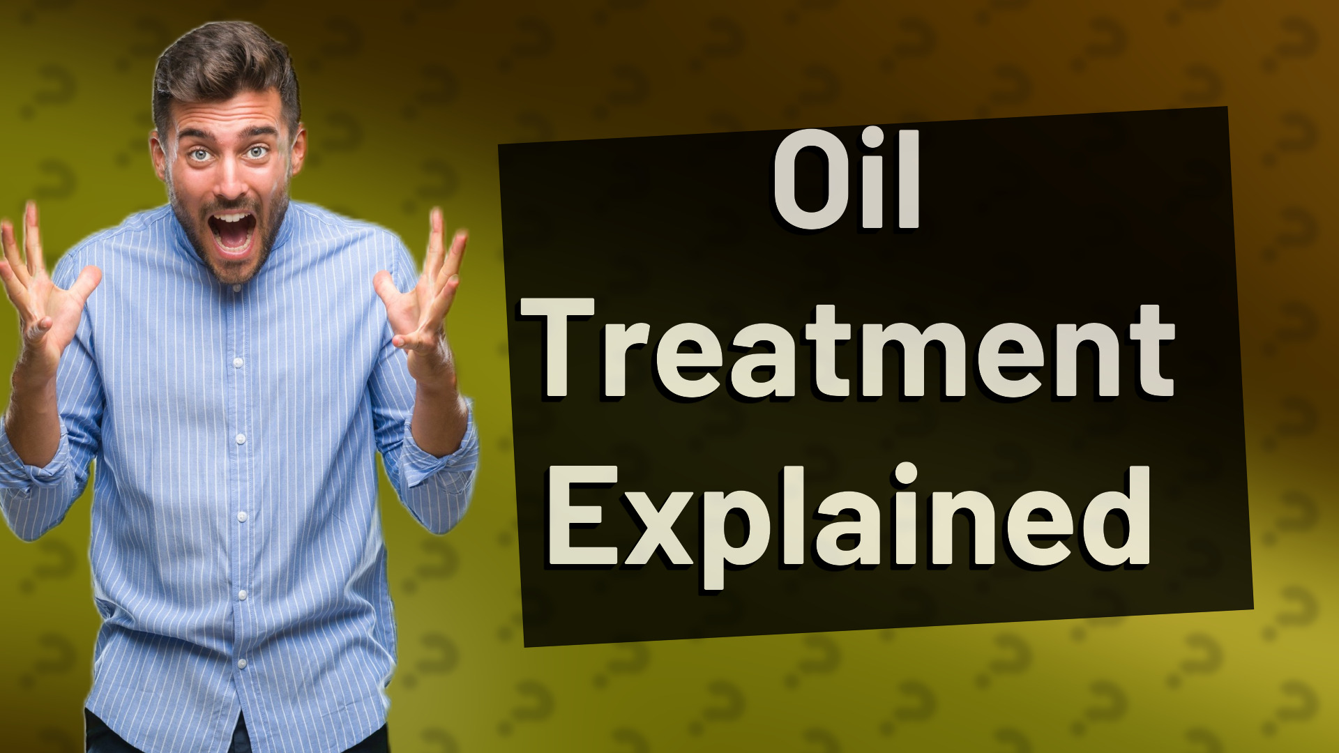 Oil Treatment Explained