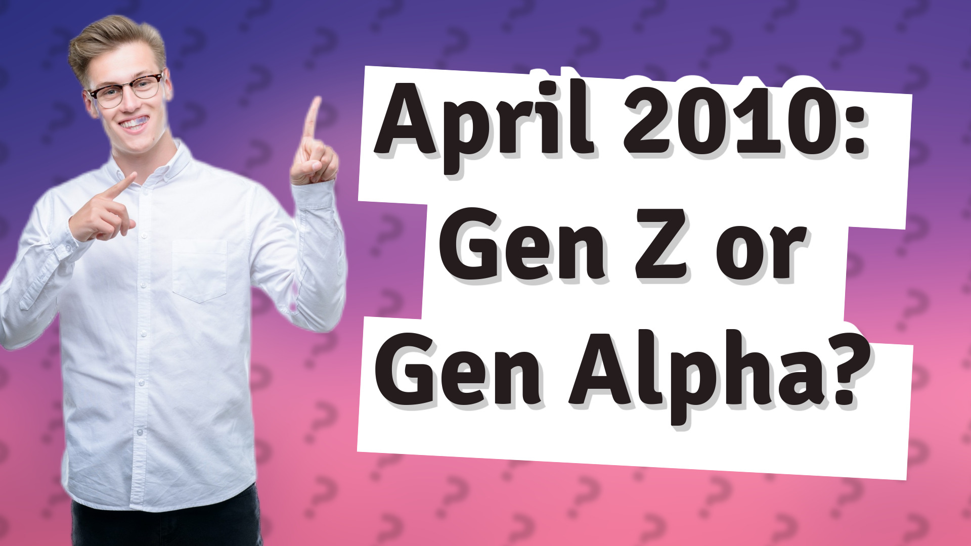 April 2010: Gen Z or Gen Alpha?