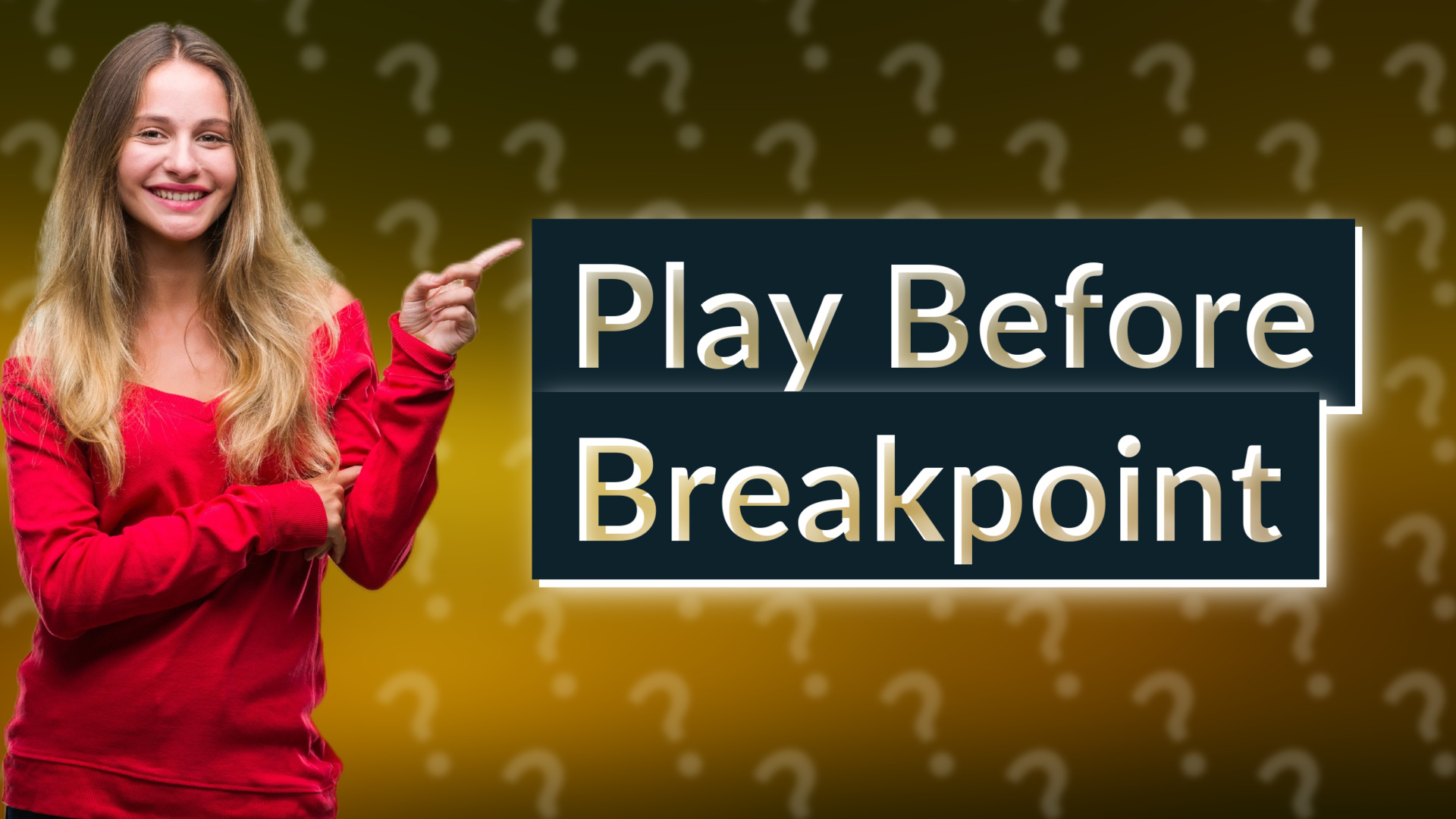 Play Before Breakpoint