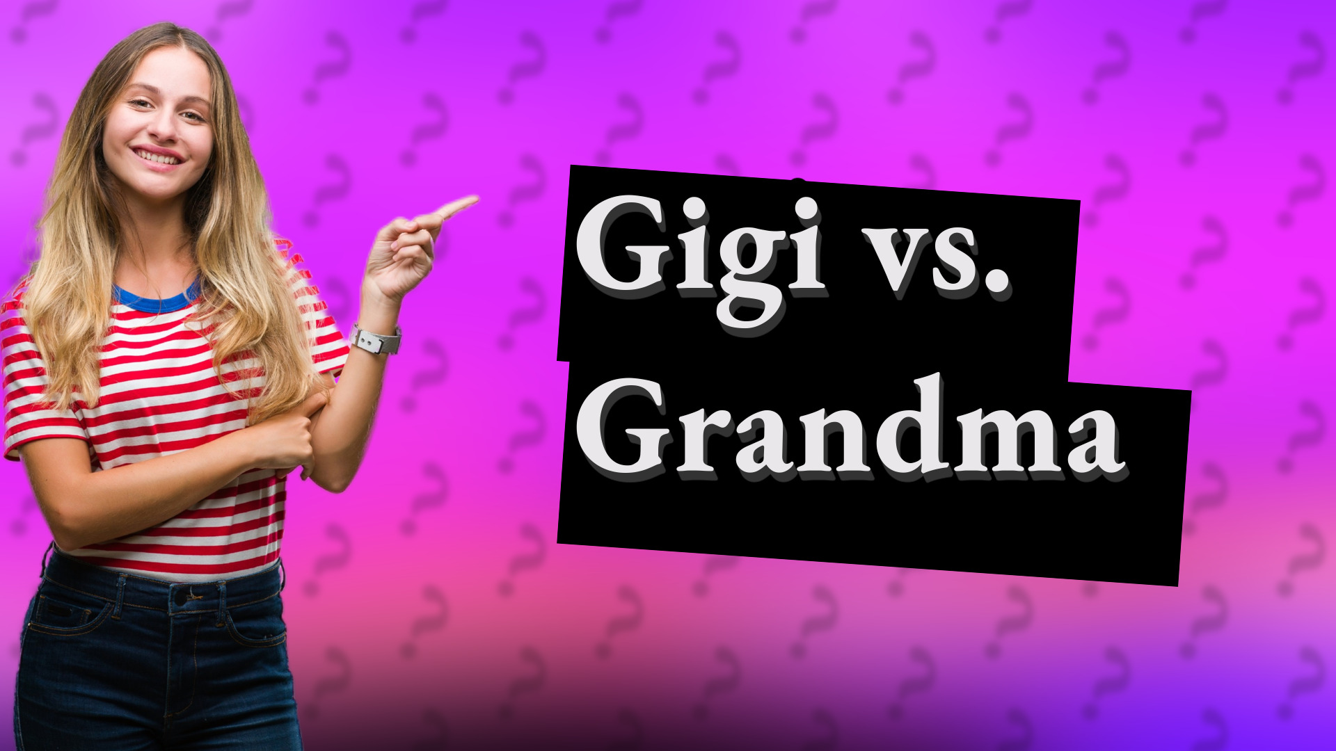 Gigi vs. Grandma