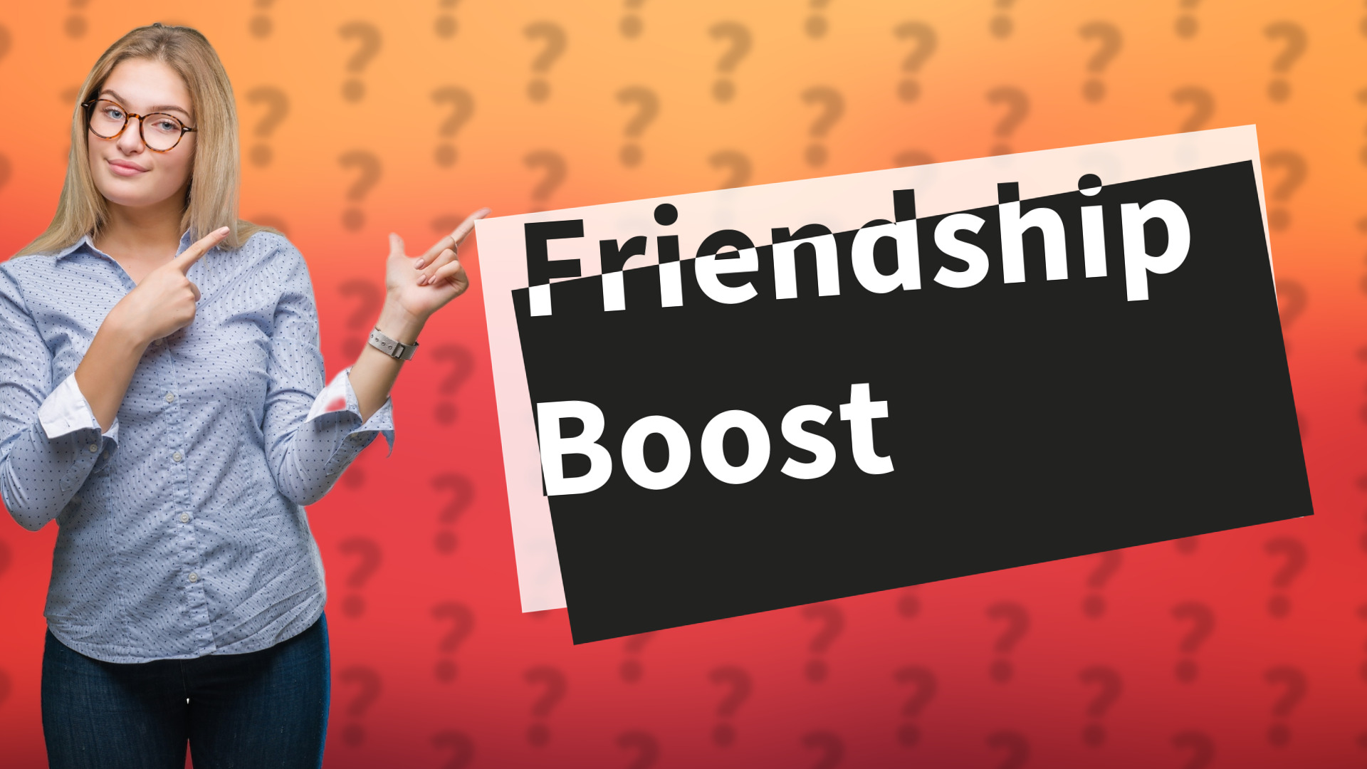 Friendship Boost