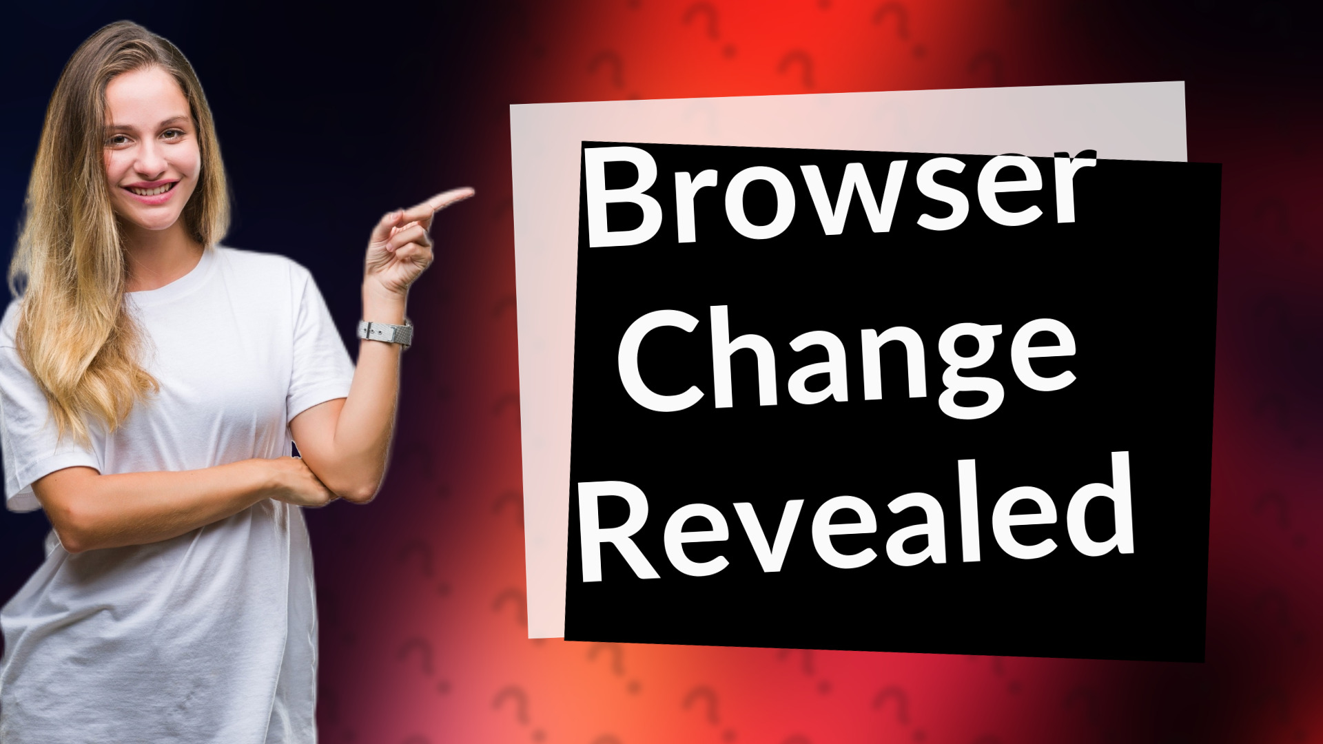 Browser Change Revealed