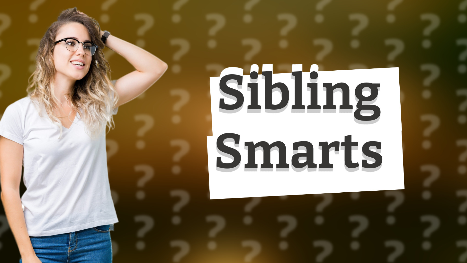 Sibling Smarts