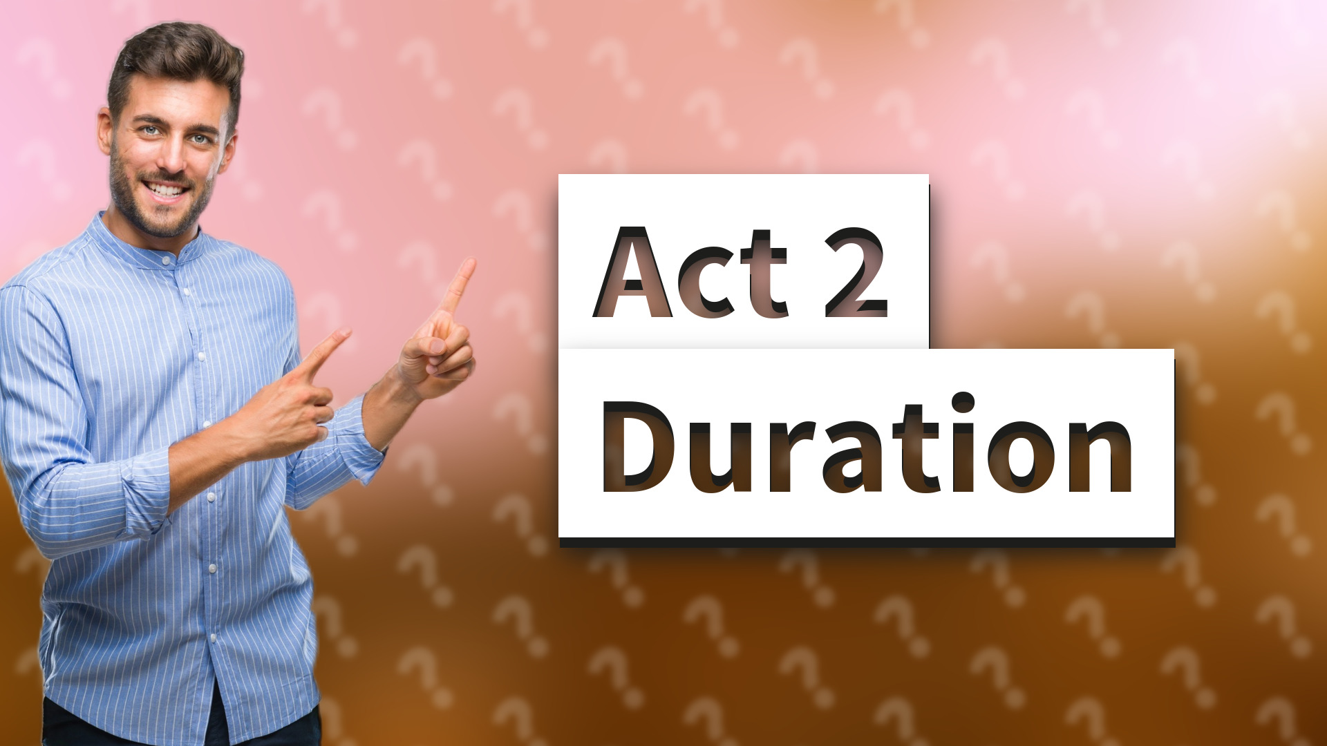 Act 2 Duration