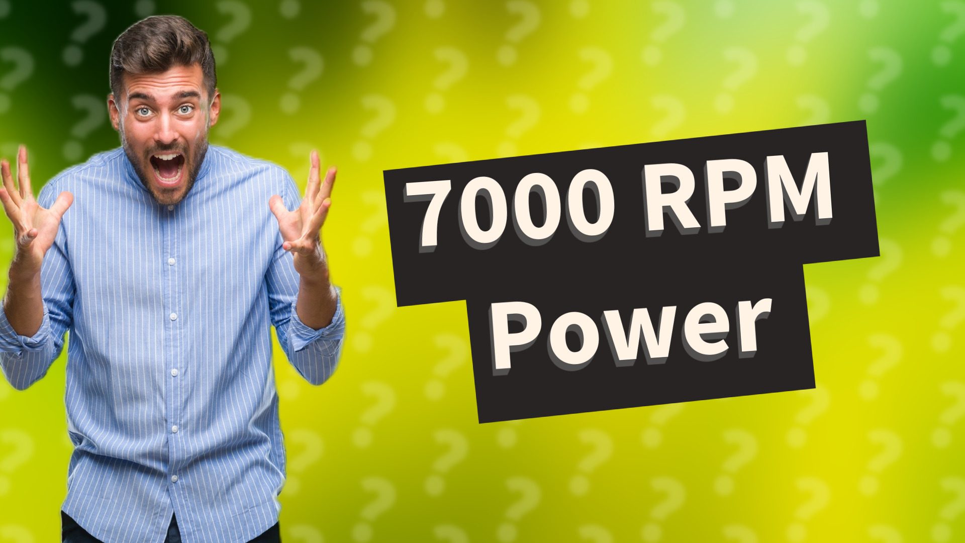 7000 RPM Power