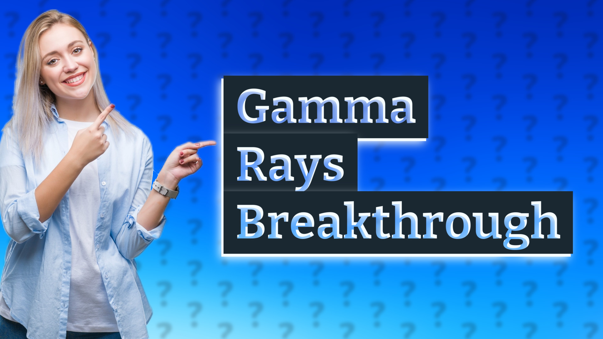 Gamma Rays Breakthrough