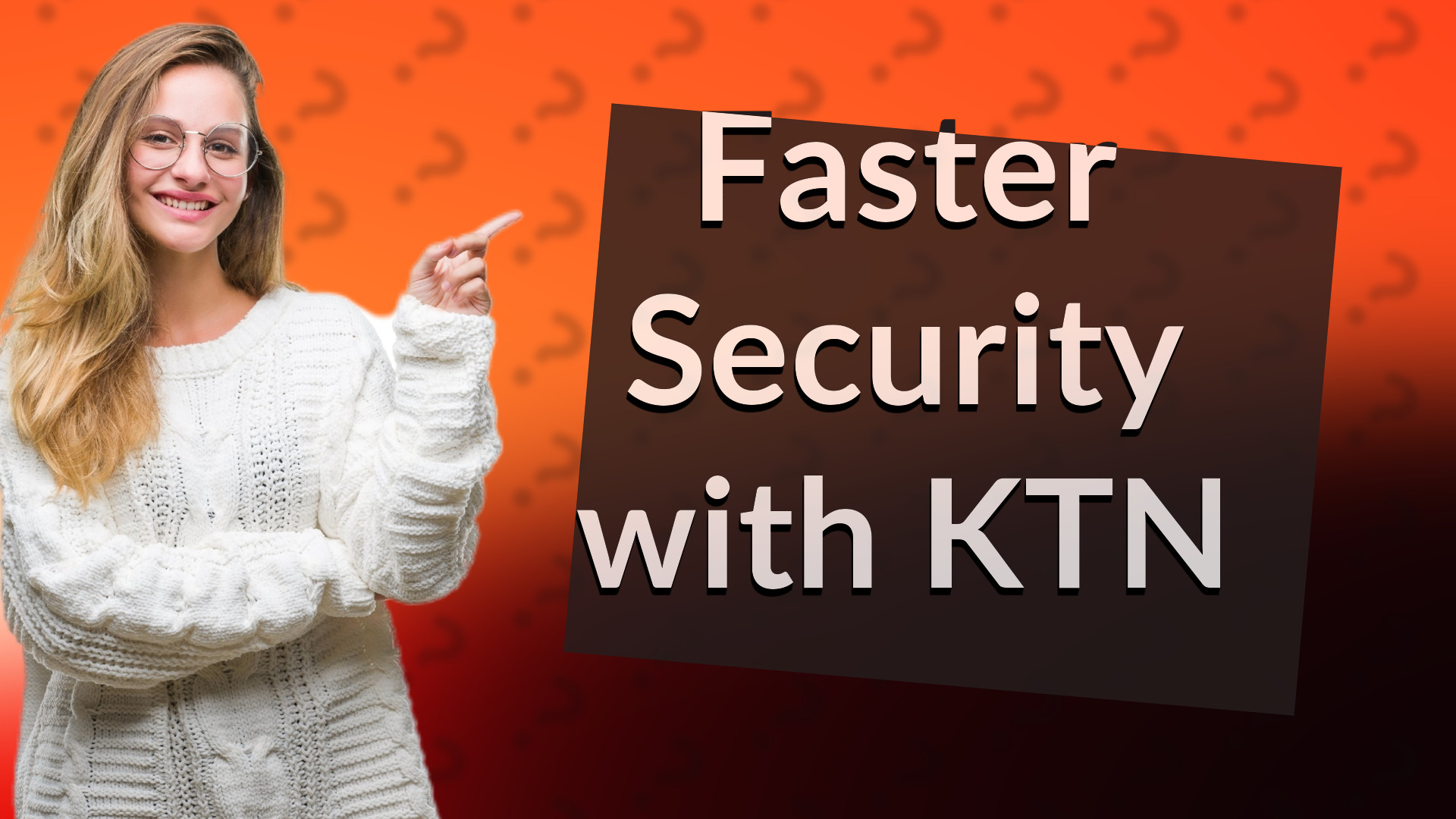 Faster Security with KTN