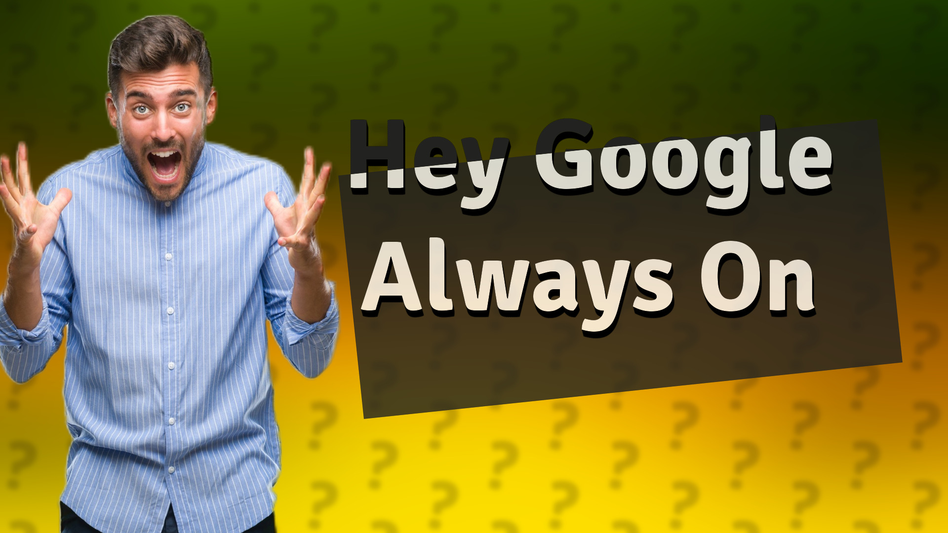 Hey Google Always On