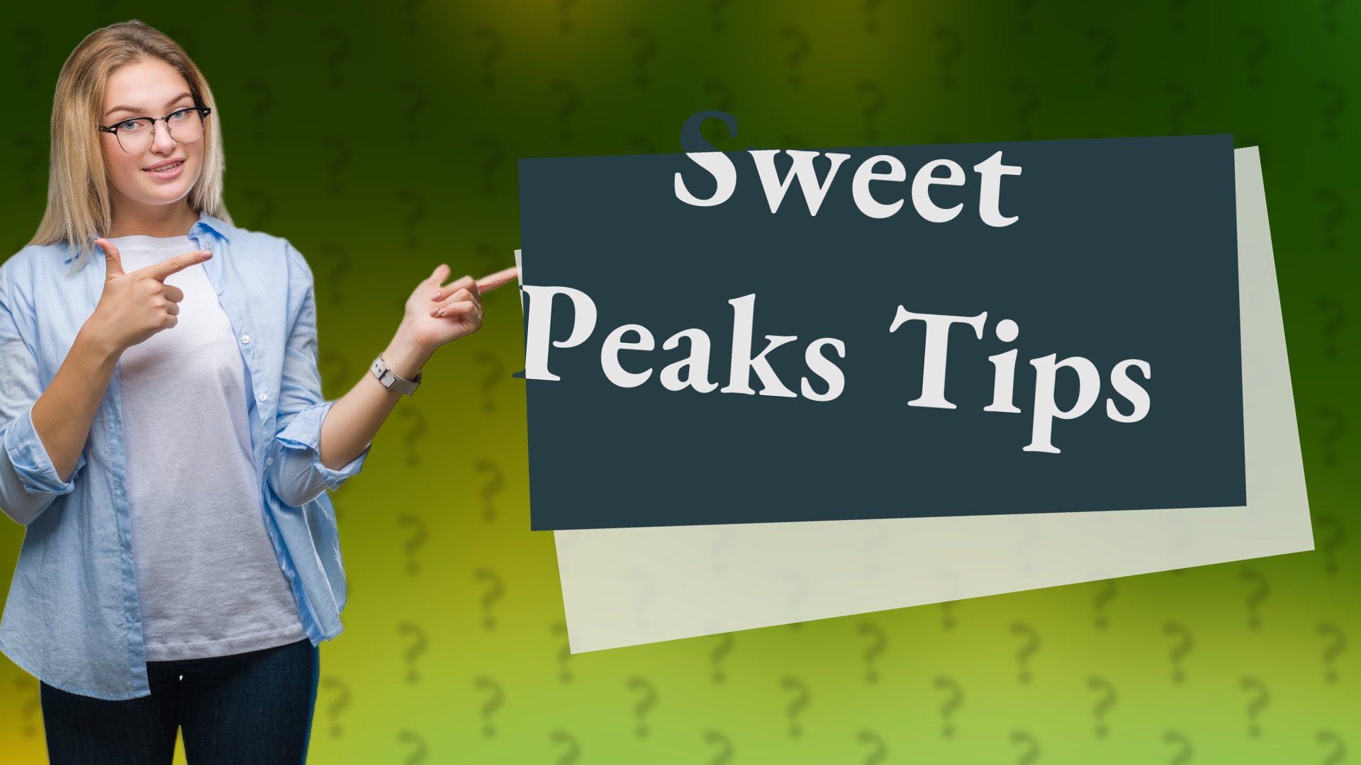 Sweet Peaks Tips