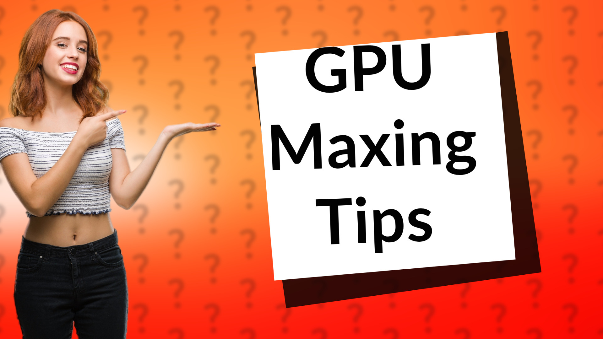 GPU Maxing Tips