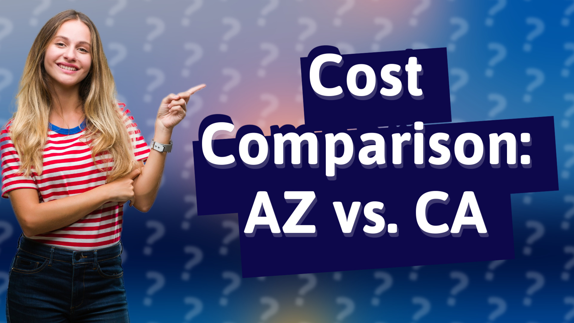 Cost Comparison: AZ vs. CA