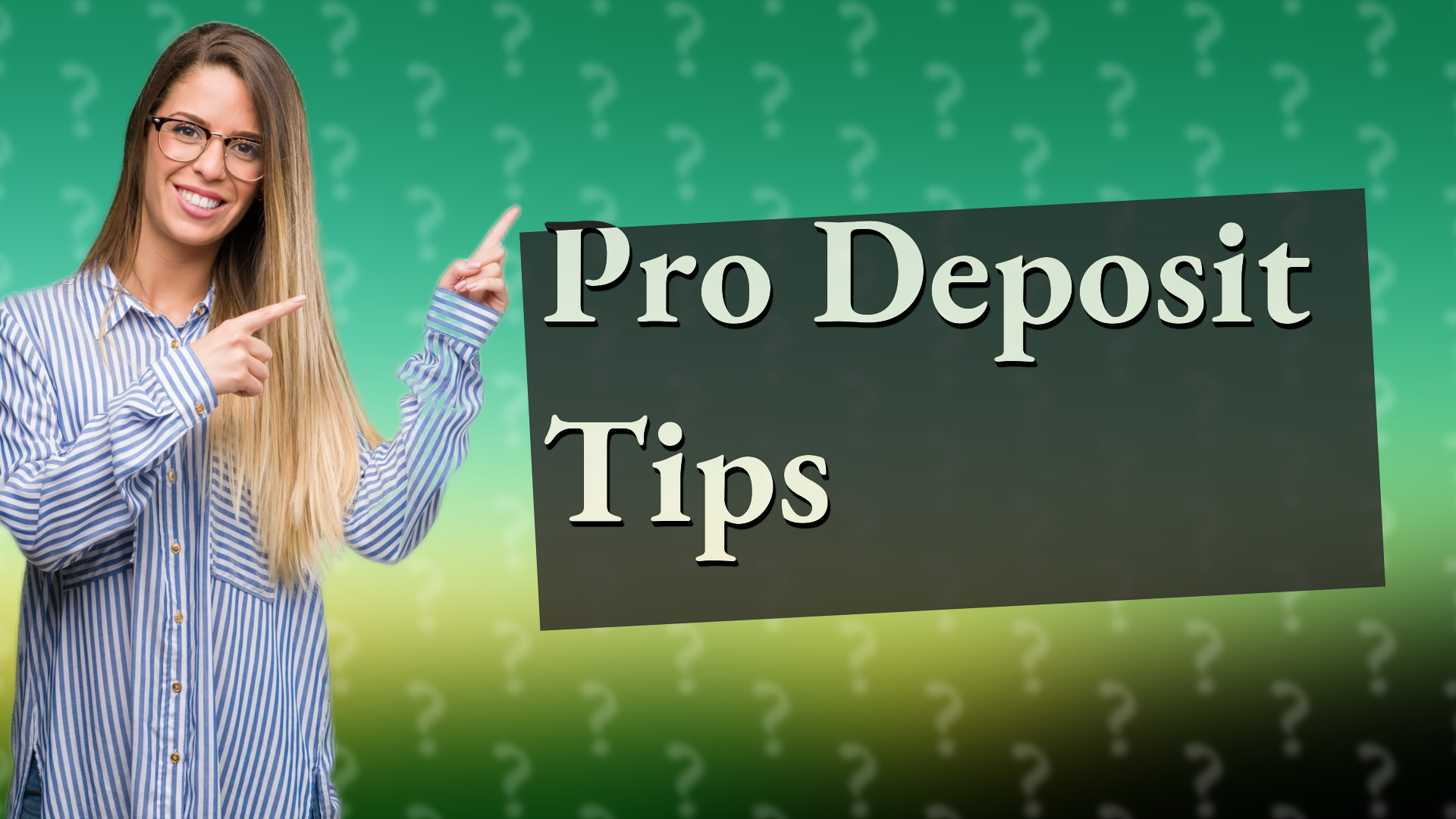 Pro Deposit Tips