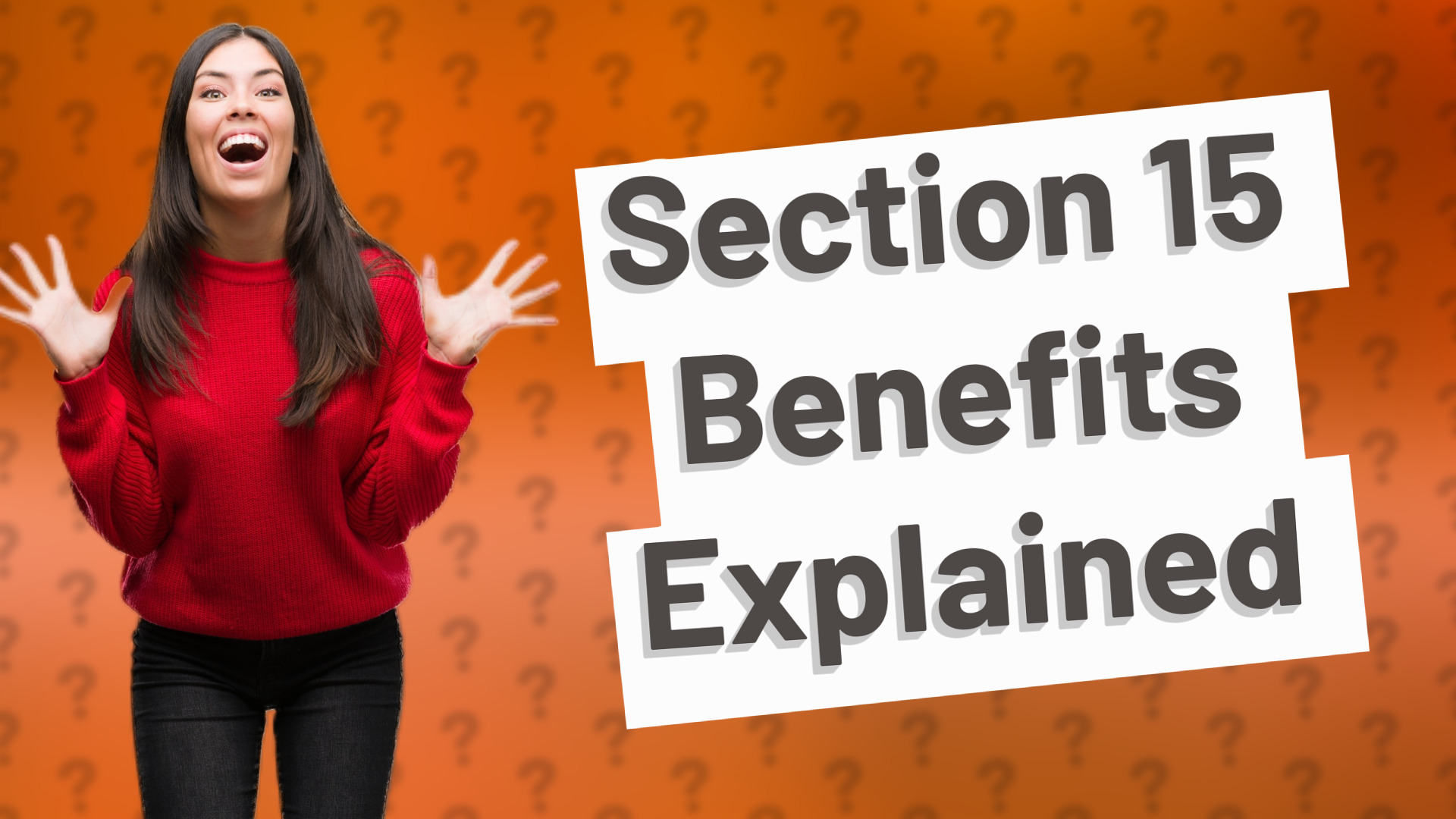 Section 15 Benefits Explained
