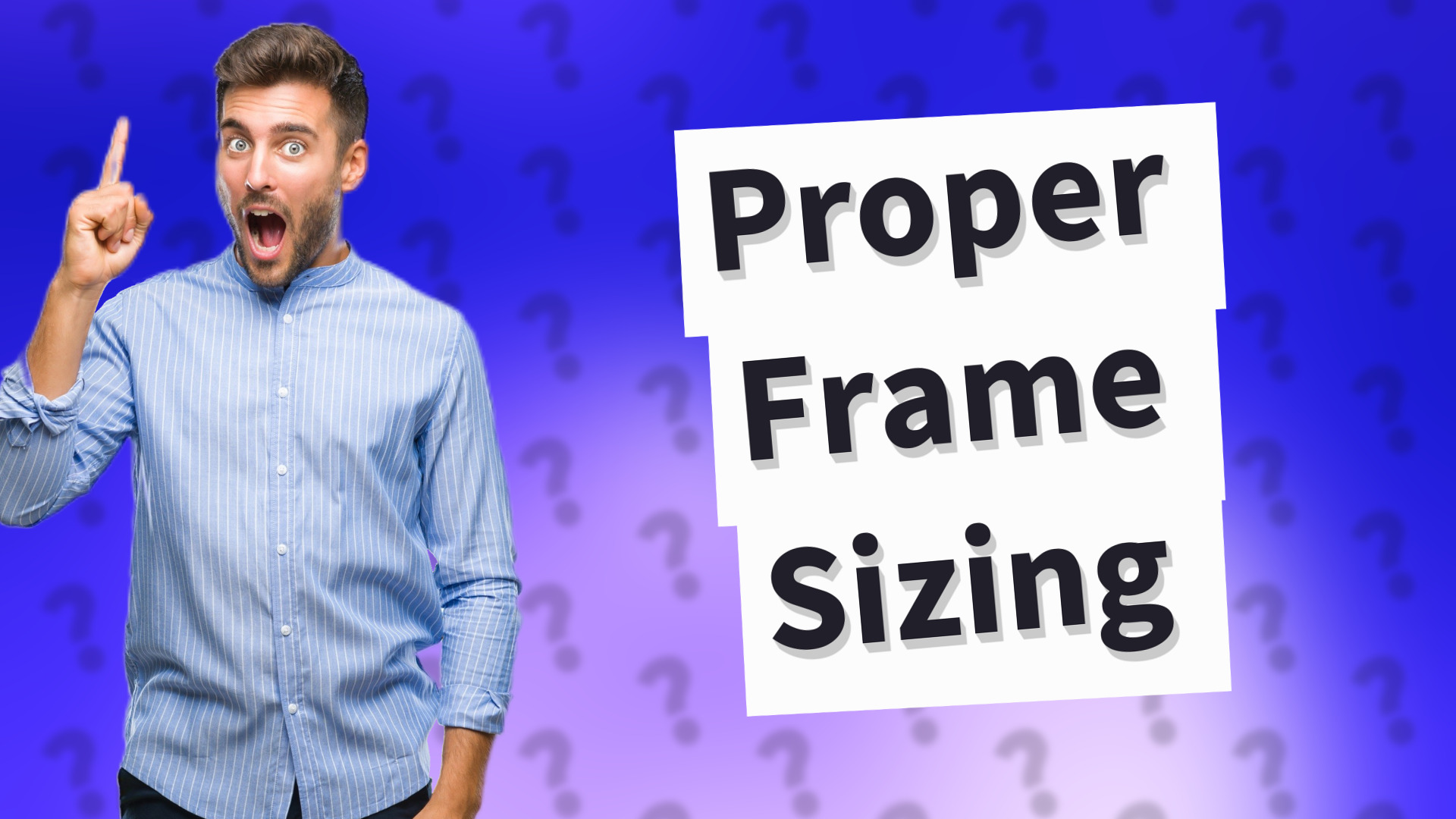 Proper Frame Sizing