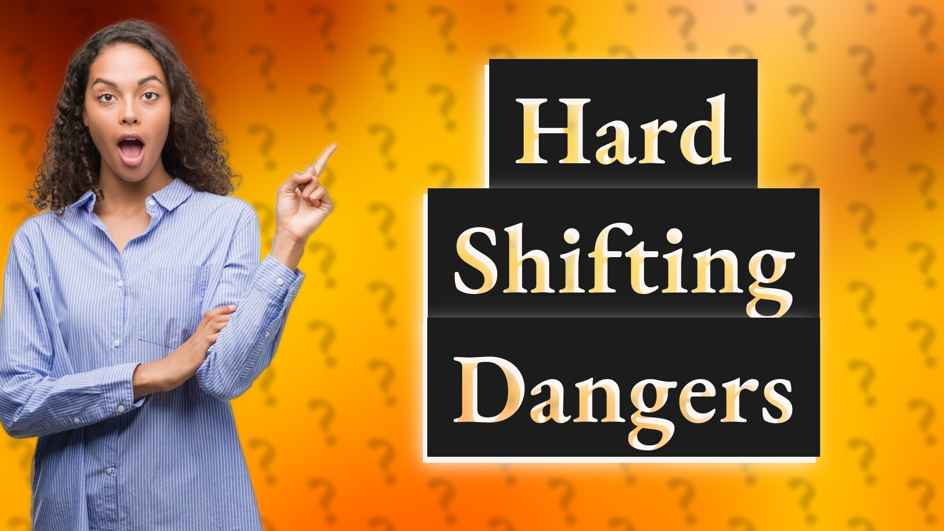 Hard Shifting Dangers