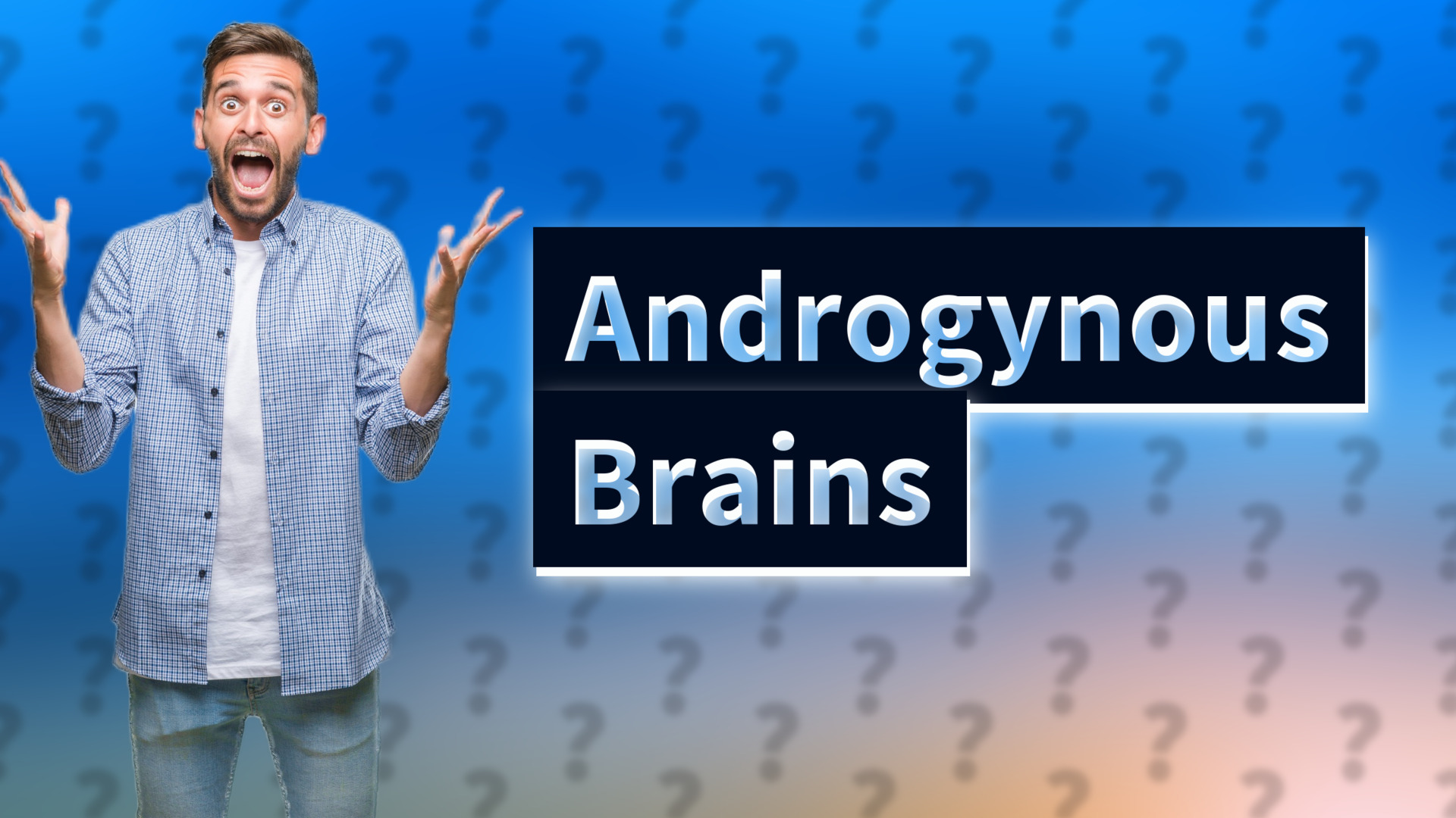 Androgynous Brains