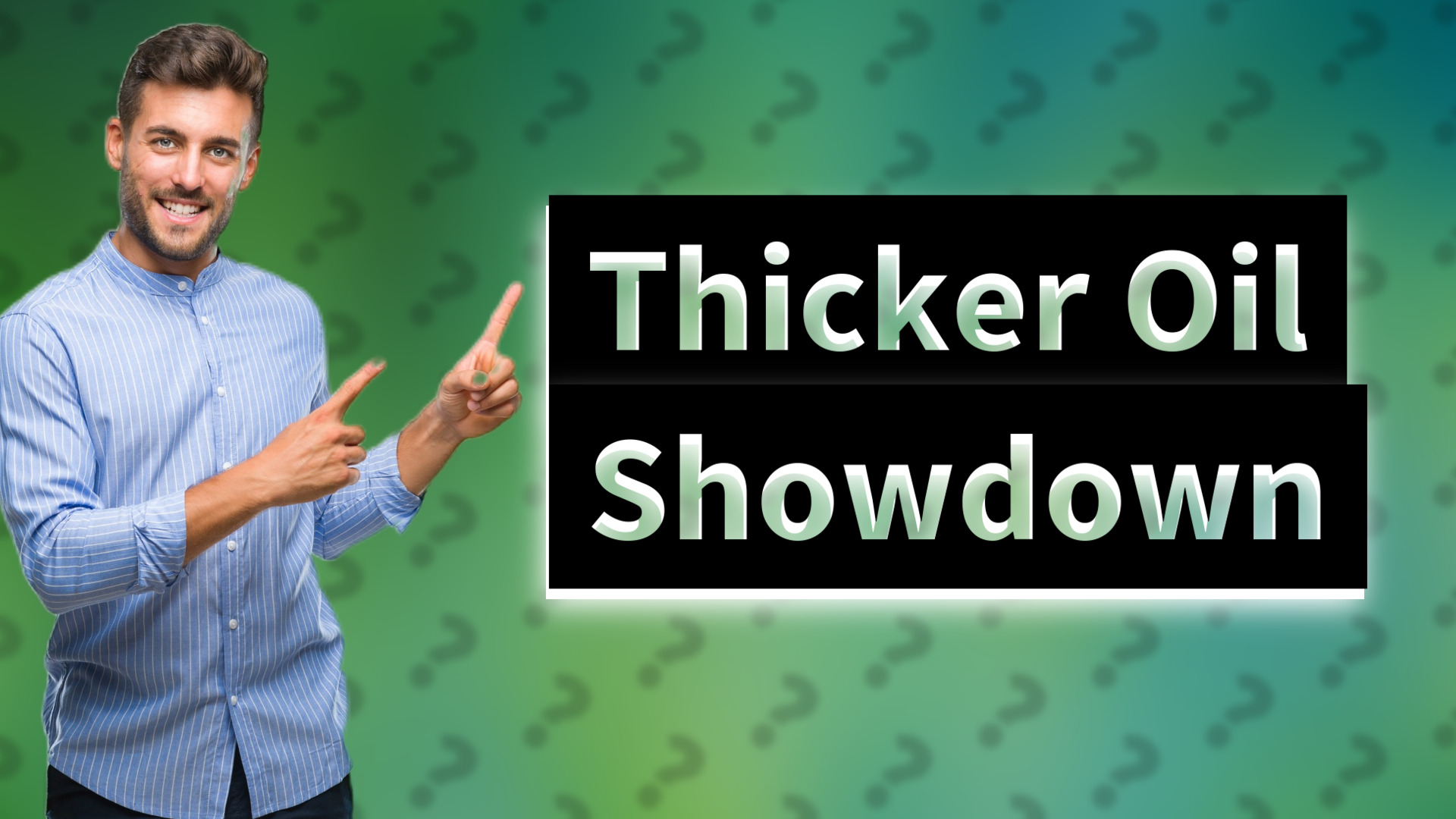 Thicker Oil Showdown