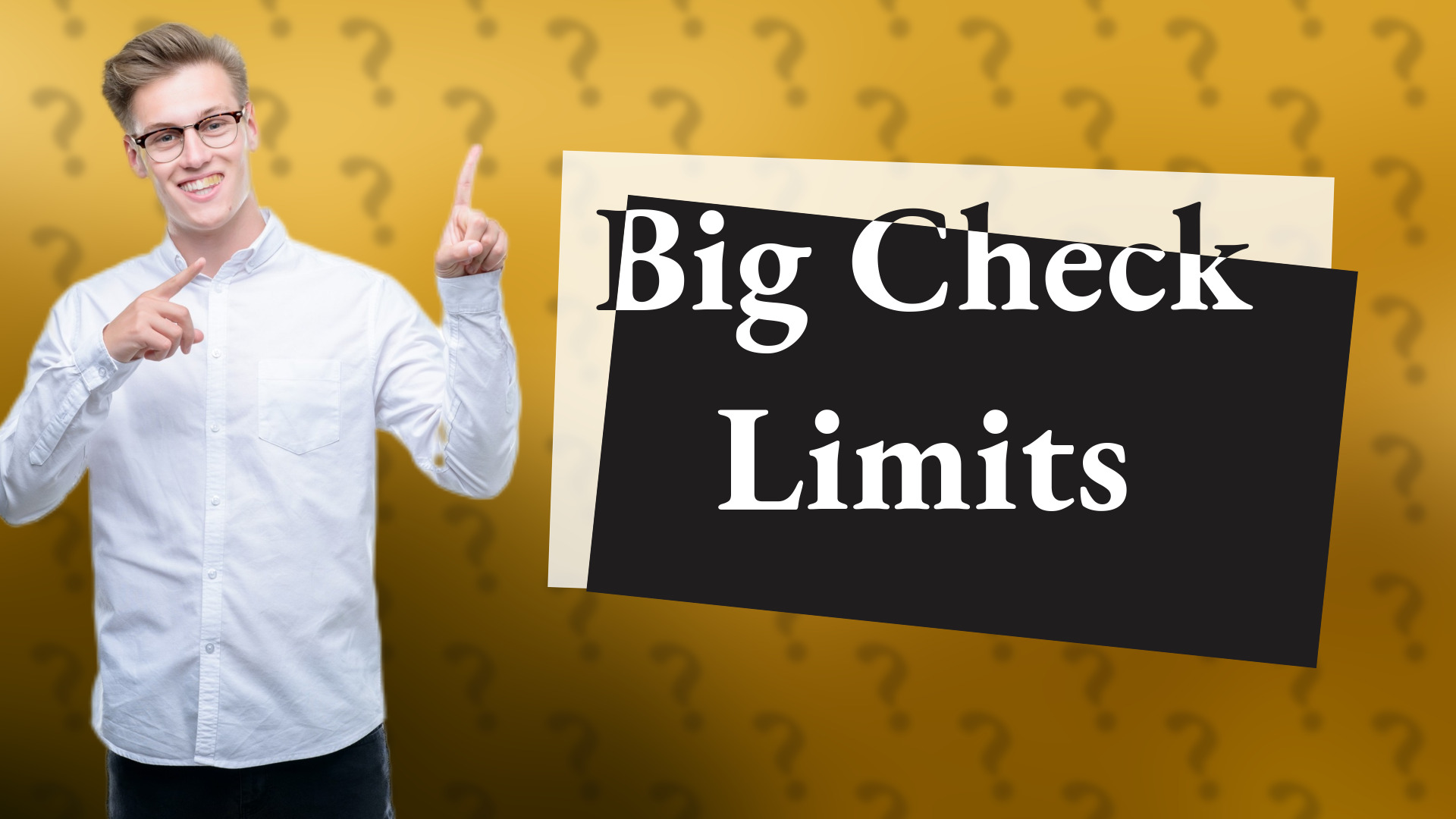 Big Check Limits