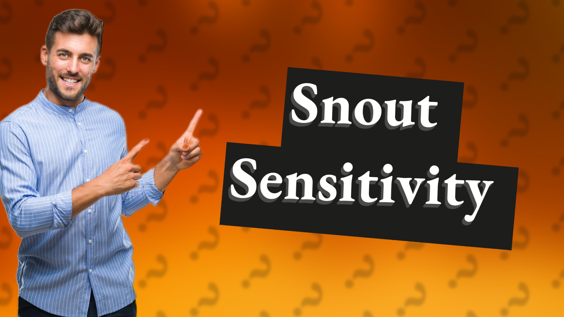 Snout Sensitivity